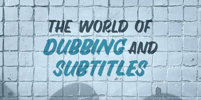 Pros And Cons Of Both Dubbing And Subtitling In Translation - Video - DubbingKing
