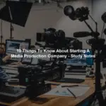 10 Things To Know About Starting A Media Production Company - Study Notes