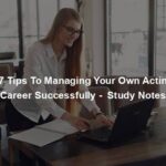 17 Tips To Managing Your Own Acting Career Successfully -  Study Notes