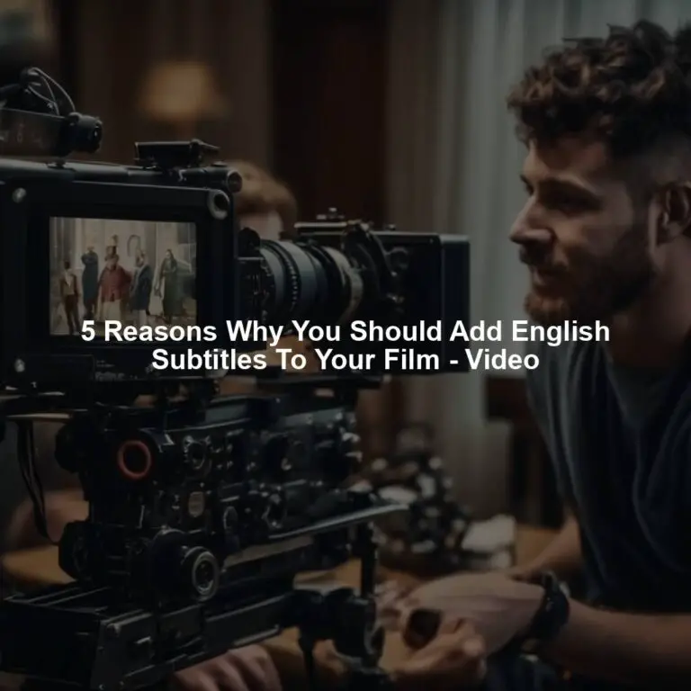 5 Reasons Why You Should Add English Subtitles To Your Film – Video ...