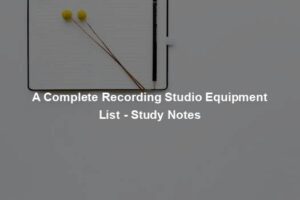 A Complete Recording Studio Equipment List - Study Notes
