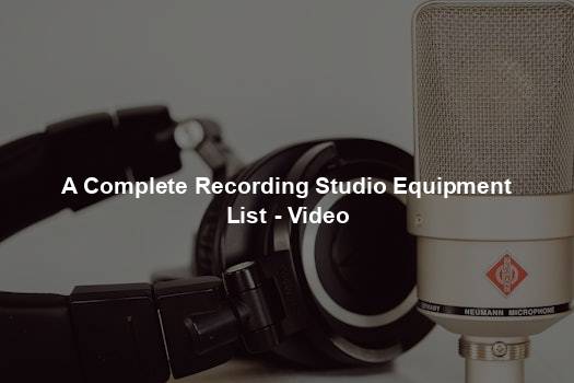 A Complete Recording Studio Equipment List - Video