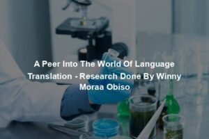 A Peer Into The World Of Language Translation - Research Done By Winny Moraa Obiso