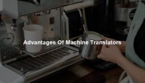 Advantages Of Machine Translators