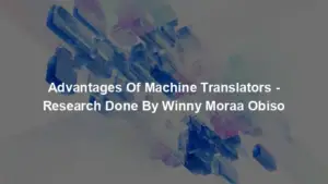 Advantages Of Machine Translators - Research Done By Winny Moraa Obiso
