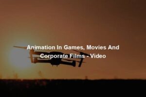 Animation In Games, Movies And Corporate Films - Video