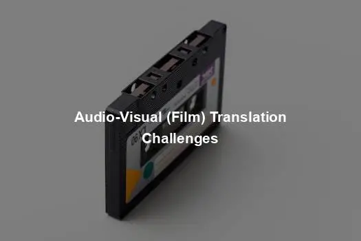 Audio-Visual (Film) Translation Challenges