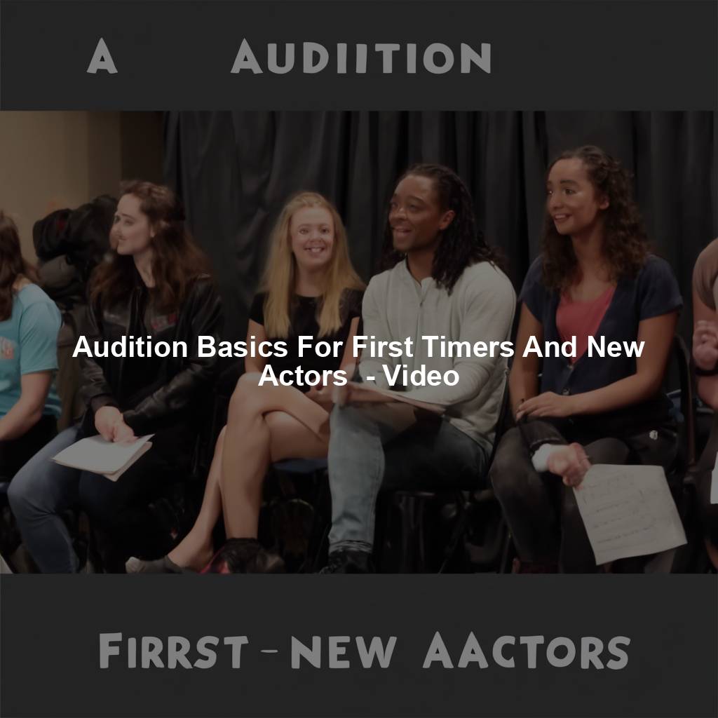 Audition Basics For First Timers And New Actors  - Video