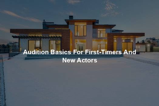 Audition Basics For First-Timers And New Actors