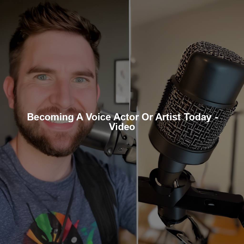 Becoming A Voice Actor Or Artist Today - Video