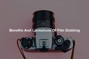 Benefits And Limitations Of Film Dubbing