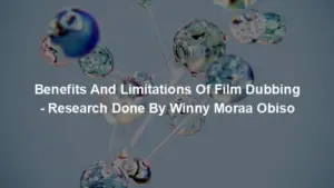 Benefits And Limitations Of Film Dubbing - Research Done By Winny Moraa Obiso