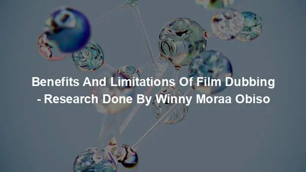 Benefits And Limitations Of Film Dubbing - Research Done By Winny Moraa Obiso