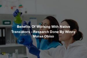 Benefits Of Working With Native Translators - Research Done By Winny Moraa Obiso