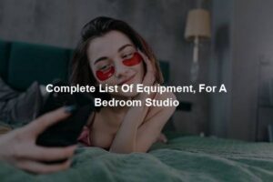 Complete List Of Equipment, For A Bedroom Studio