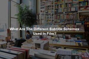 What Are The Different Subtitle Schemes Used In Film?