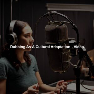 Dubbing As A Cultural Adaptation - Video