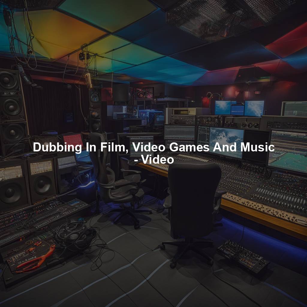 Dubbing In Film, Video Games And Music - Video
