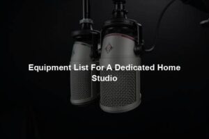 Equipment List For A Dedicated Home Studio