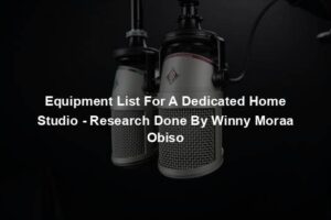Equipment List For A Dedicated Home Studio - Research Done By Winny Moraa Obiso