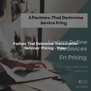 Factors That Determine Transcription Services’ Pricing - Video