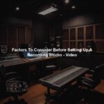 Factors To Consider Before Setting Up A Recording Studio - Video