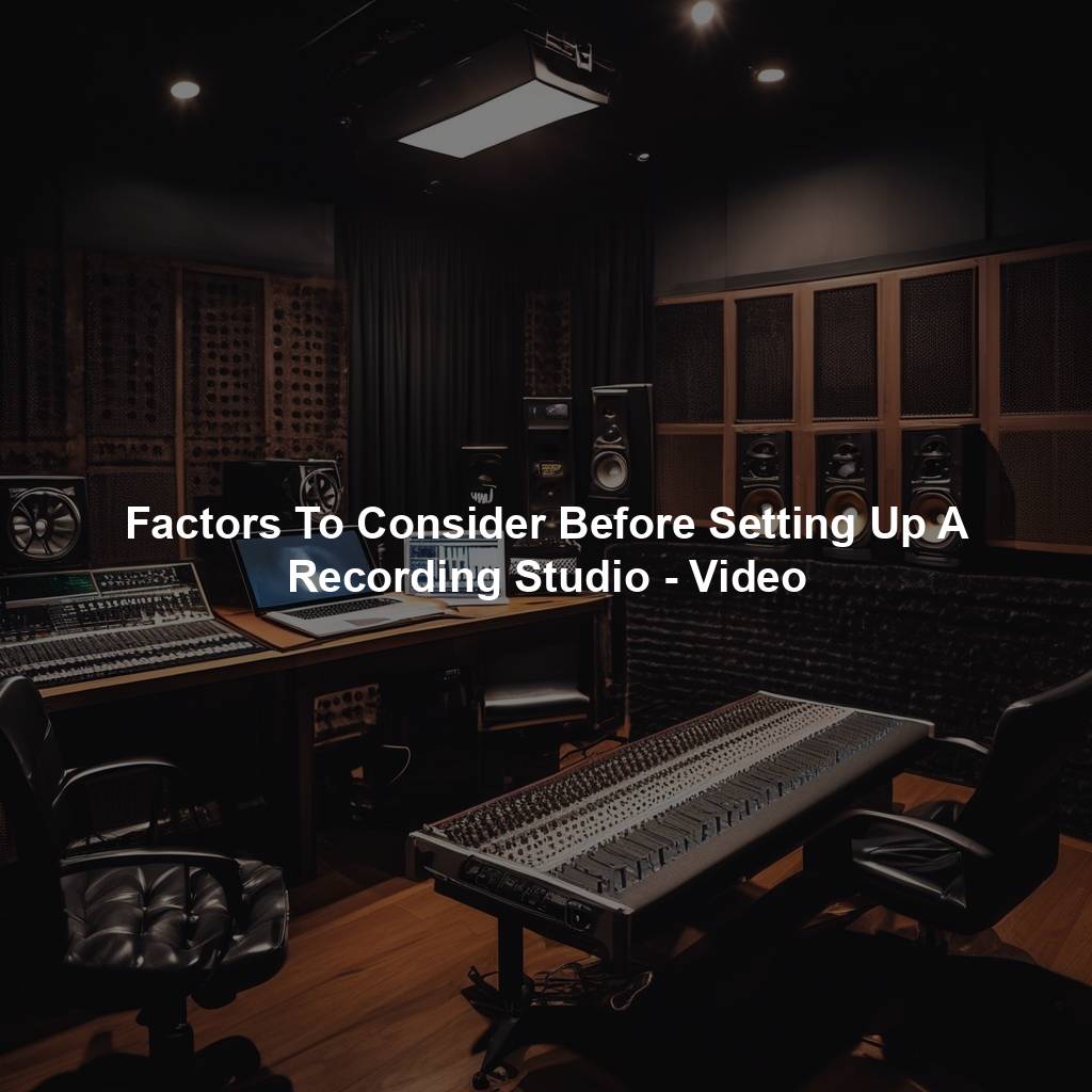 Factors To Consider Before Setting Up A Recording Studio - Video