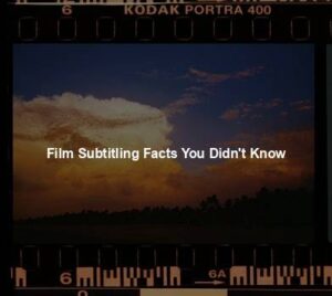 Film Subtitling Facts You Didn't Know