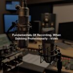 Fundamentals Of Recording, When Dubbing Professionally - Video