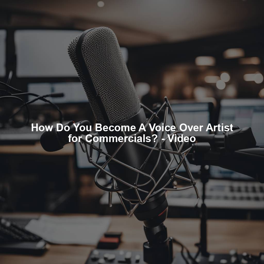 How Do You Become A Voice Over Artist for Commercials? - Video