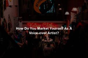 How Do You Market Yourself As A Voice-over Artist?