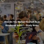 How Do You Market Yourself As A Voice-over Artist? - Study Notes