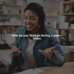 How do you Start an Acting Career - Video