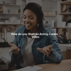 How do you Start an Acting Career - Video
