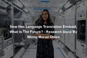 How Has Language Translation Evolved, What Is The Future? - Research Done By Winny Moraa Obiso