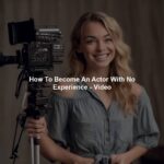 How To Become An Actor With No Experience - Video
