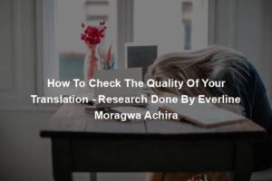 How To Check The Quality Of Your Translation - Research Done By Everline Moragwa Achira