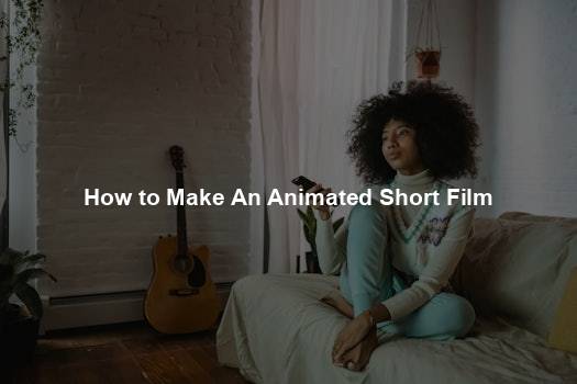 How to Make An Animated Short Film
