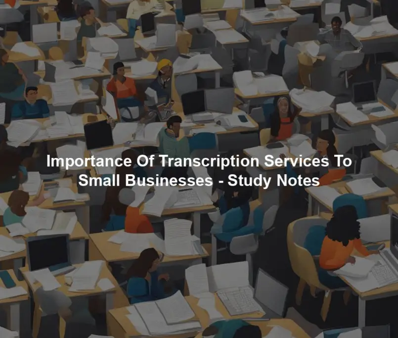 Importance Of Transcription Services To Small Businesses - Study Notes