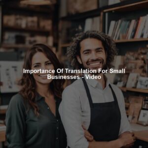 Importance Of Translation For Small Businesses - Video