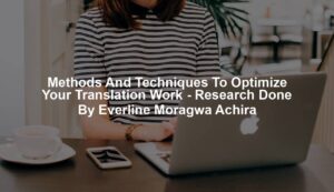 Methods And Techniques To Optimize Your Translation Work - Research Done By Everline Moragwa Achira