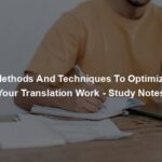Methods And Techniques To Optimize Your Translation Work - Study Notes