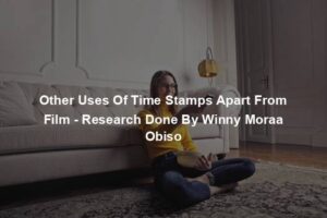 Other Uses Of Time Stamps Apart From Film - Research Done By Winny Moraa Obiso