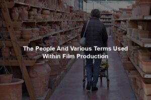 The People And Various Terms Used Within Film Production