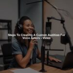 Steps To Creating A Custom Audition For Voice Actors - Video