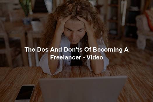 The Dos And Don'ts Of Becoming A Freelancer - Video