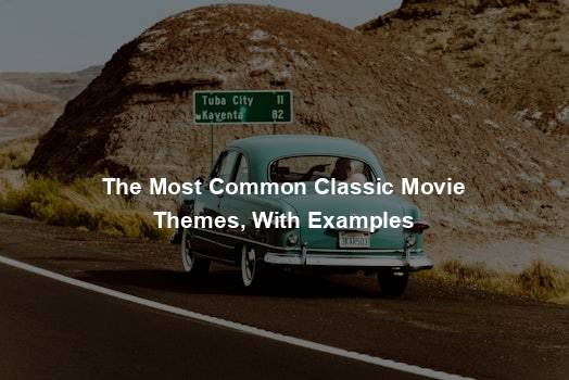The Most Common Classic Movie Themes, With Examples