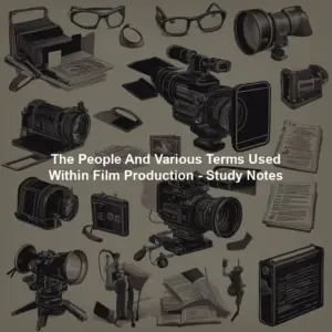 The People And Various Terms Used Within Film Production - Study Notes