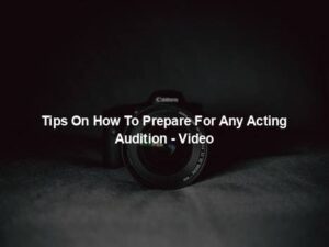 Tips On How To Prepare For Any Acting Audition - Video