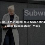 Tips To Managing Your Own Acting Career Successfully - Video